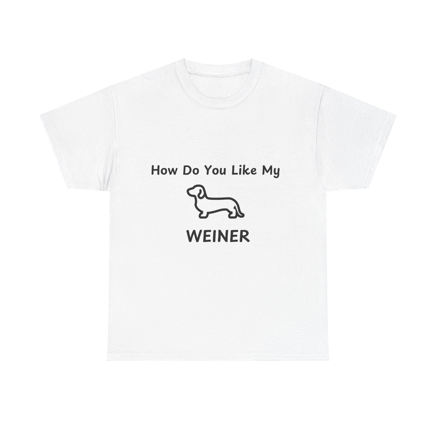 Humorous Unisex Heavy Cotton Tee - "How Do You Like My WEINER" Dog Lover T-Shirt