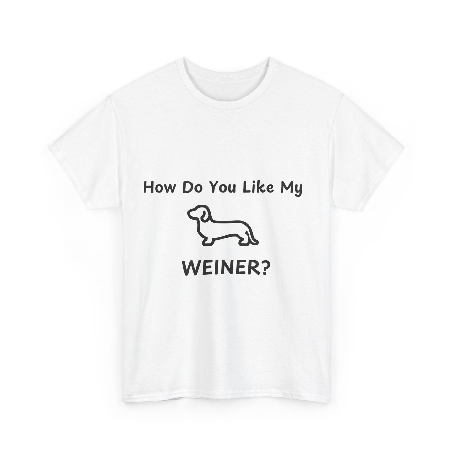 Funny Dachshund Tee - 'How Do You Like My WEINER?' Unisex Heavy Cotton T-Shirt