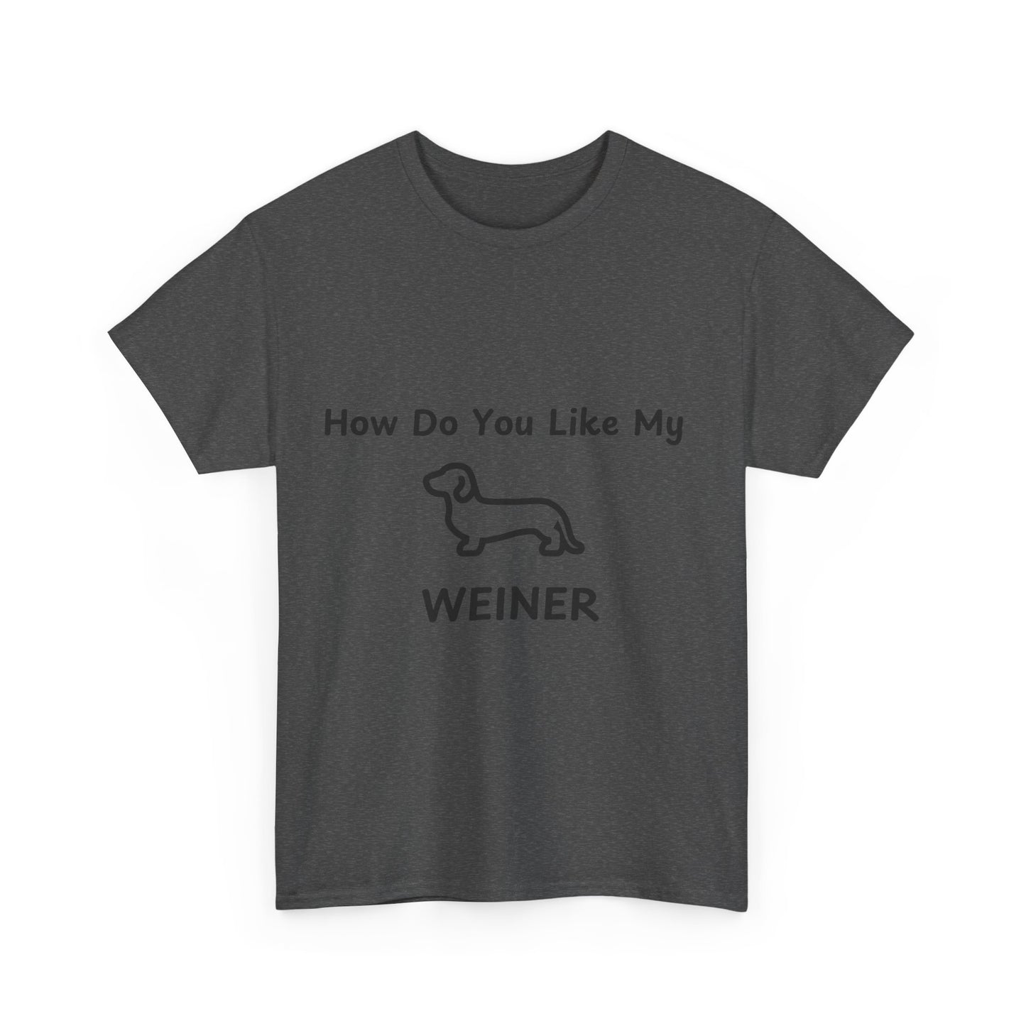 Humorous Unisex Heavy Cotton Tee - "How Do You Like My WEINER" Dog Lover T-Shirt