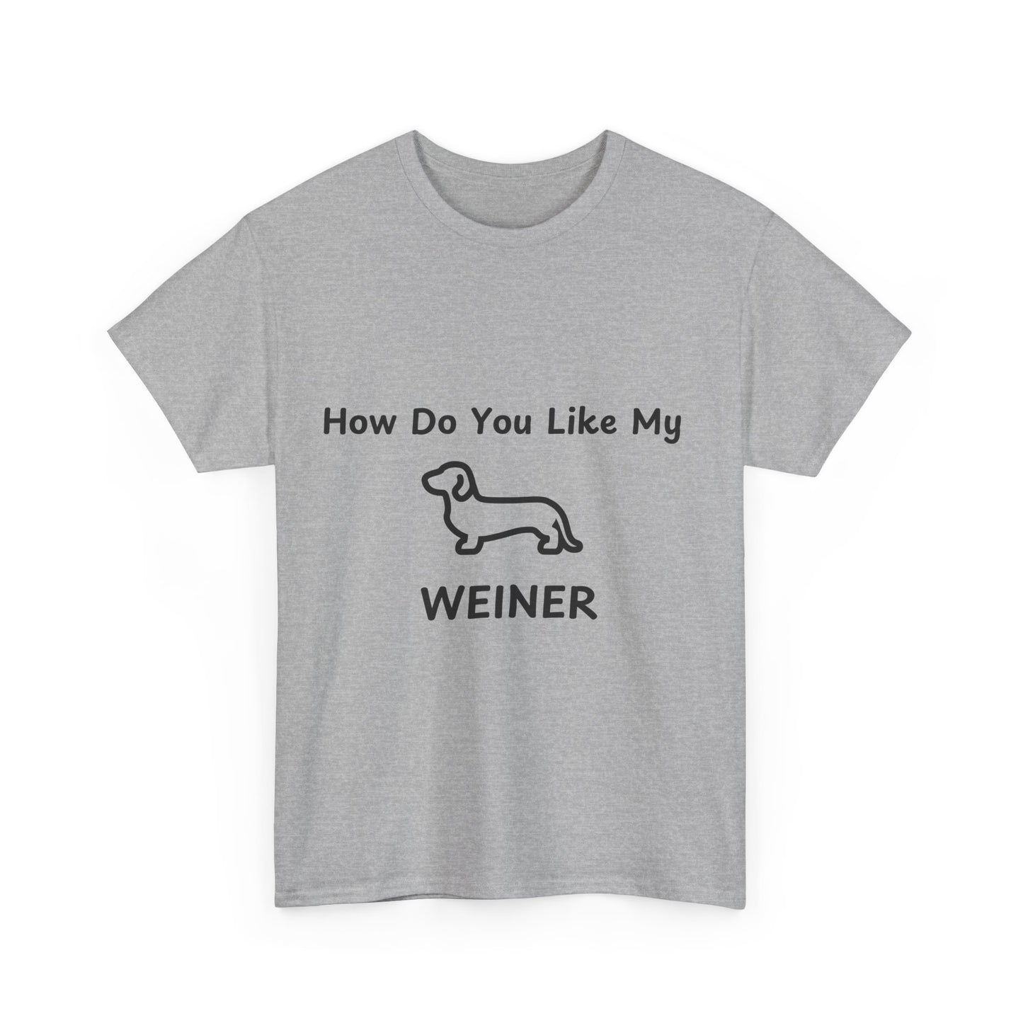 Humorous Unisex Heavy Cotton Tee - "How Do You Like My WEINER" Dog Lover T-Shirt