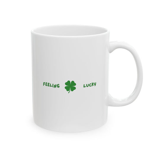 Feeling Lucky Ceramic Mug - 11oz & 15oz Coffee Cup for St. Patricks day