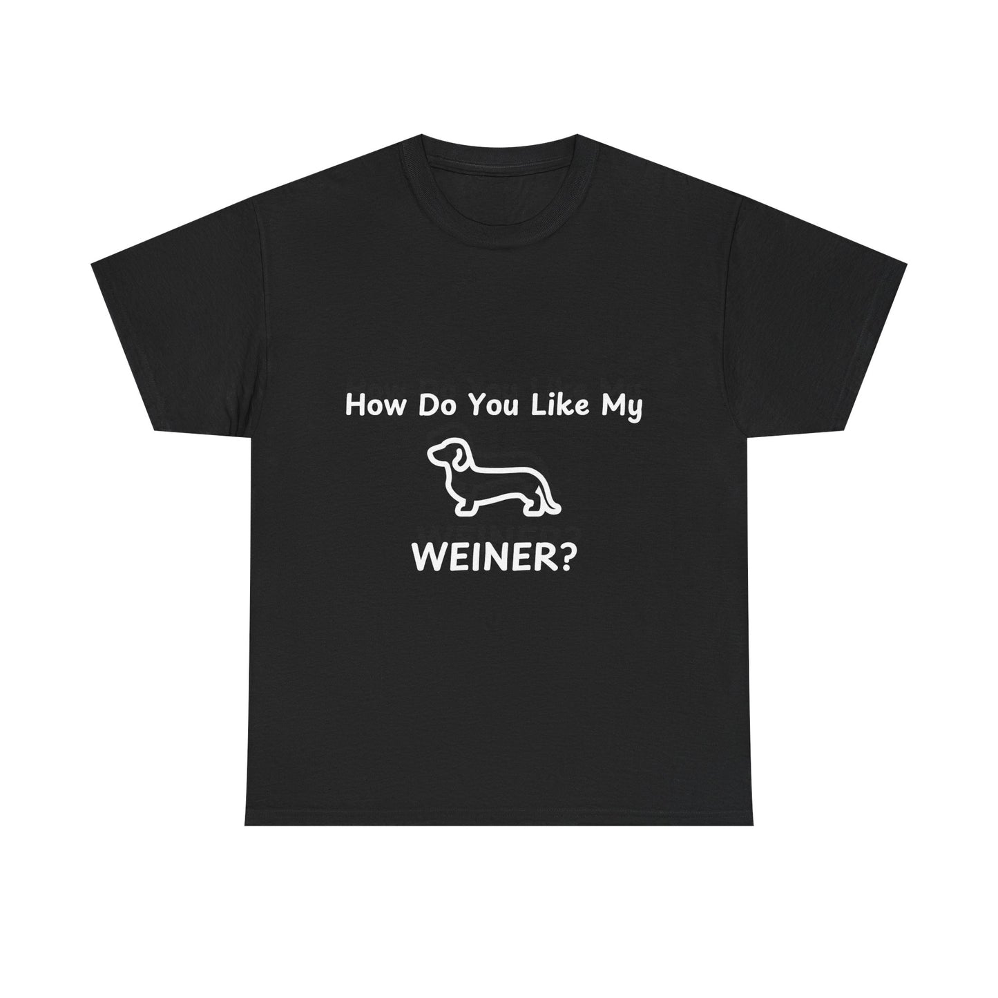 Funny Dachshund Tee - 'How Do You Like My WEINER?' Unisex Heavy Cotton T-Shirt