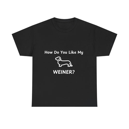 Funny Dachshund Tee - 'How Do You Like My WEINER?' Unisex Heavy Cotton T-Shirt