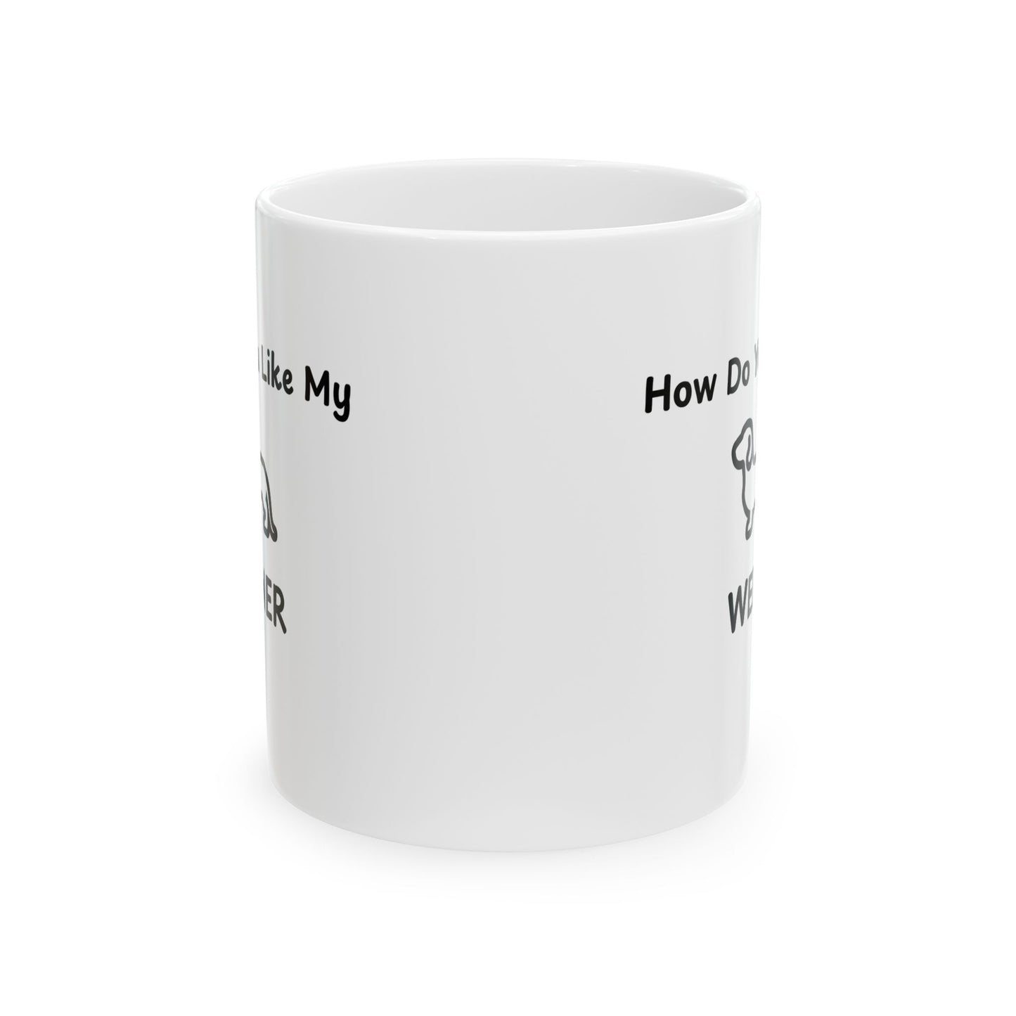 'How Do You Like My Weiner?' - Funny Ceramic Mug - Perfect Gift for Dog Lovers