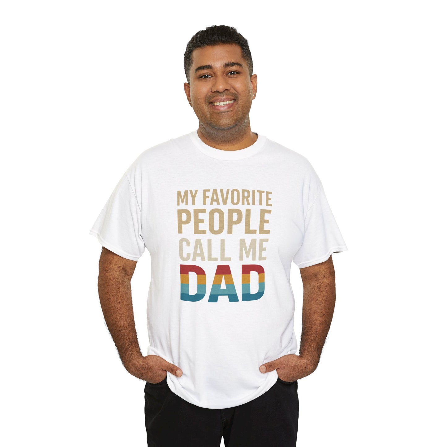 Funny Dad T-Shirt - Unisex Heavy Cotton Tee - My Favorite People Call Me Dad - Father's Day Gift
