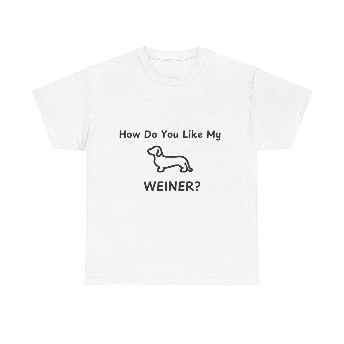 Funny Dachshund Tee - 'How Do You Like My WEINER?' Unisex Heavy Cotton T-Shirt