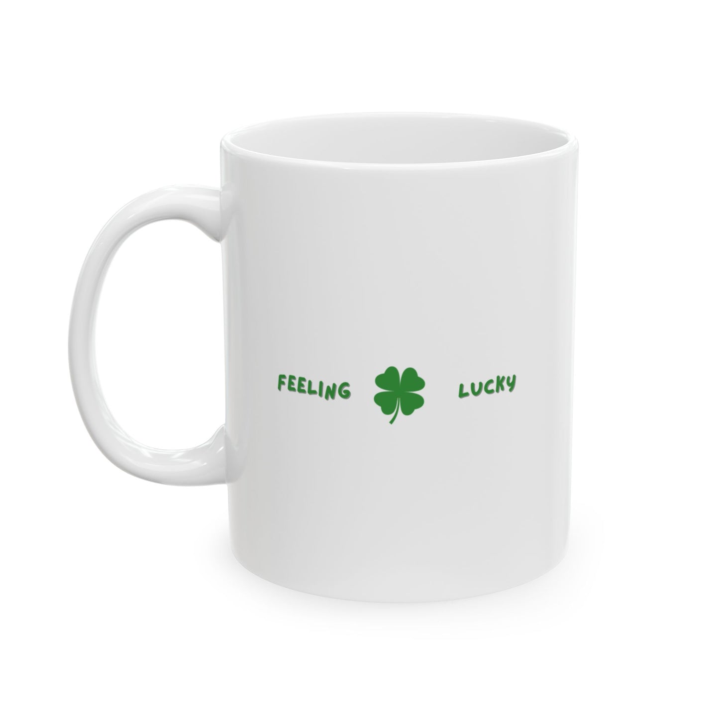 Feeling Lucky Ceramic Mug - 11oz & 15oz Coffee Cup for St. Patricks day