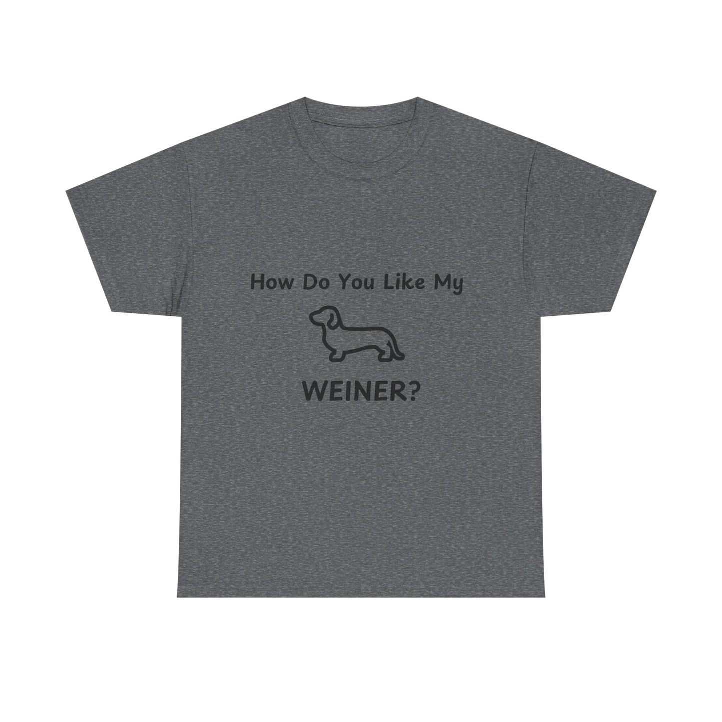 Funny Dachshund Tee - 'How Do You Like My WEINER?' Unisex Heavy Cotton T-Shirt