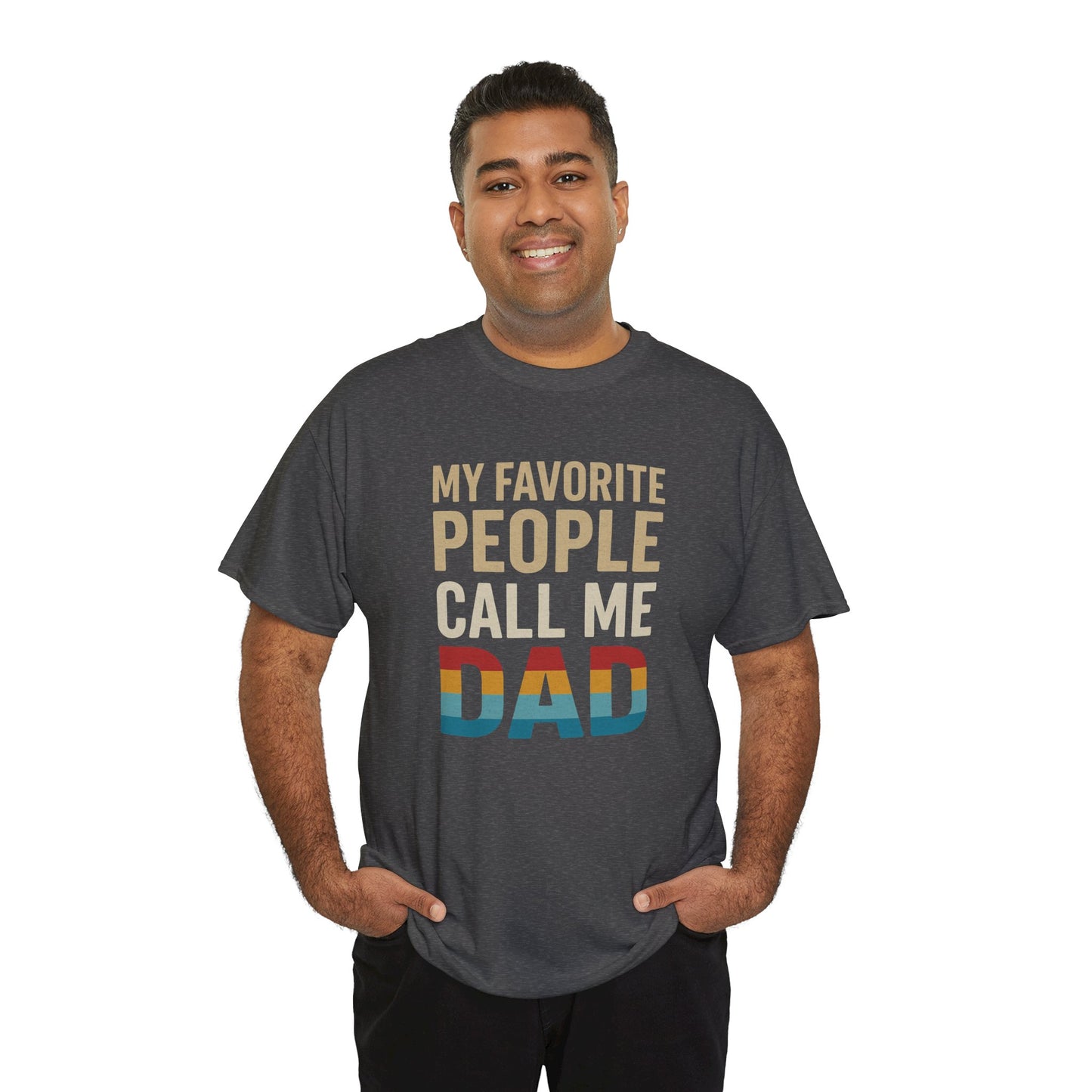 Funny Dad T-Shirt - Unisex Heavy Cotton Tee - My Favorite People Call Me Dad - Father's Day Gift