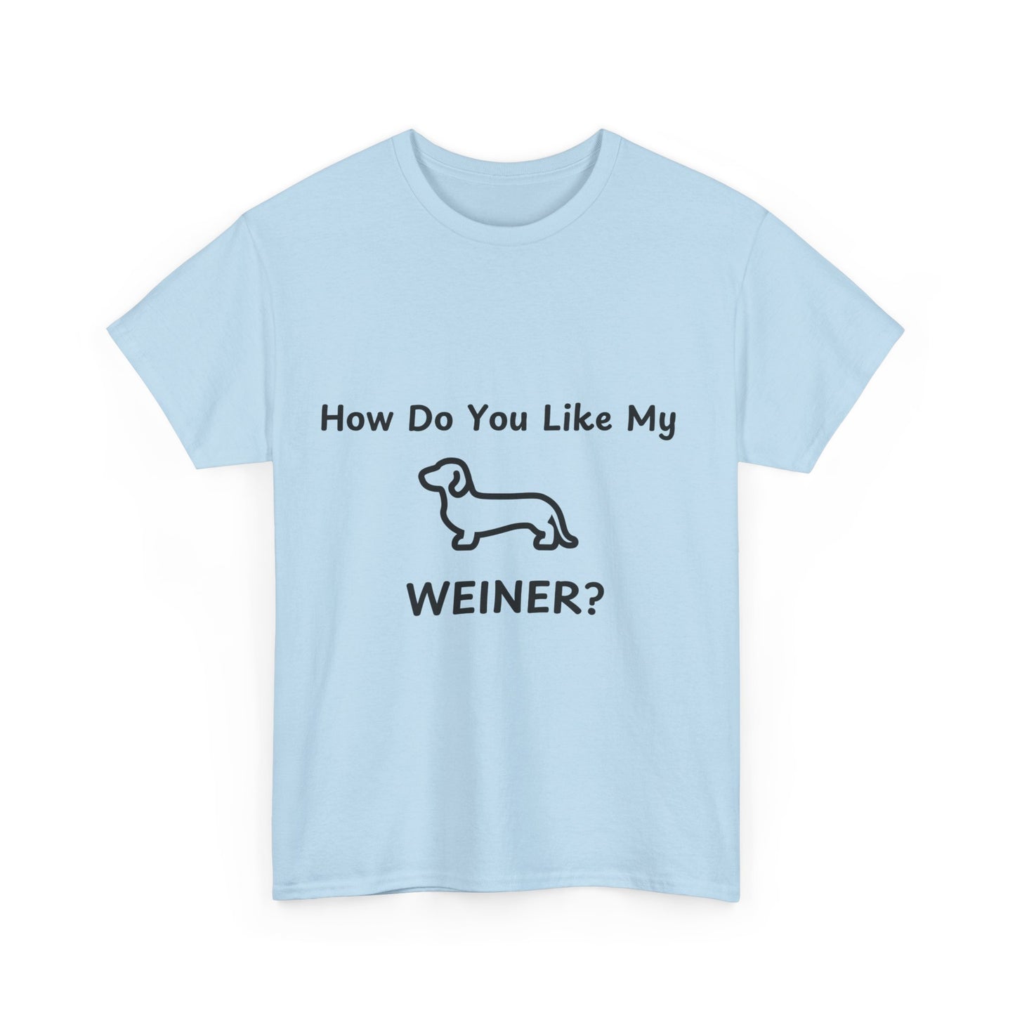 Funny Dachshund Tee - 'How Do You Like My WEINER?' Unisex Heavy Cotton T-Shirt