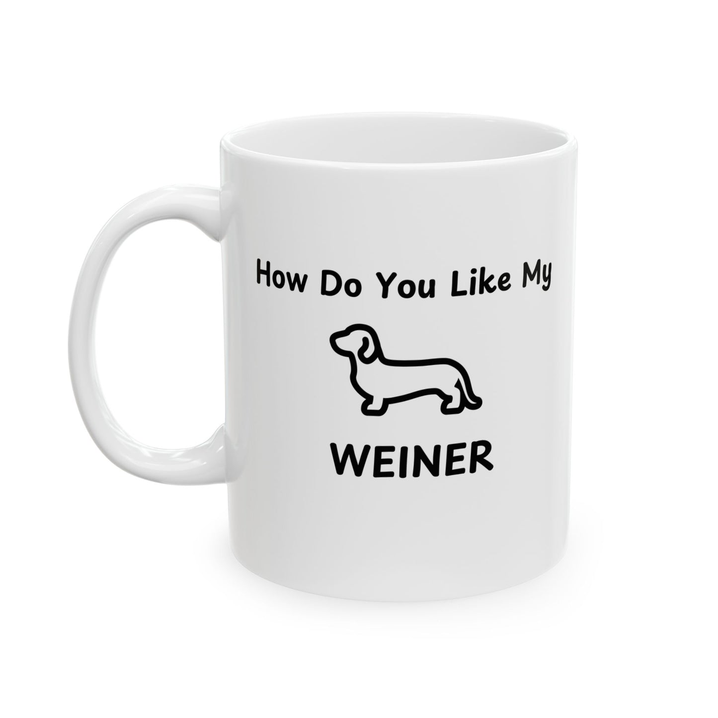 'How Do You Like My Weiner?' - Funny Ceramic Mug - Perfect Gift for Dog Lovers