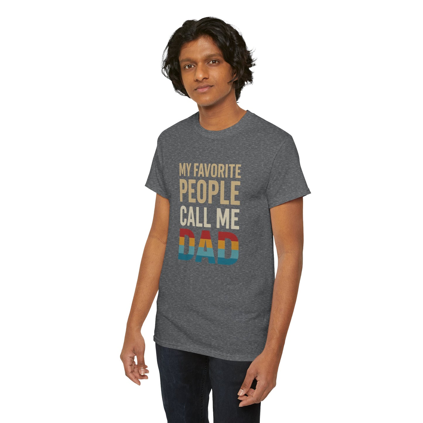 Funny Dad T-Shirt - Unisex Heavy Cotton Tee - My Favorite People Call Me Dad - Father's Day Gift