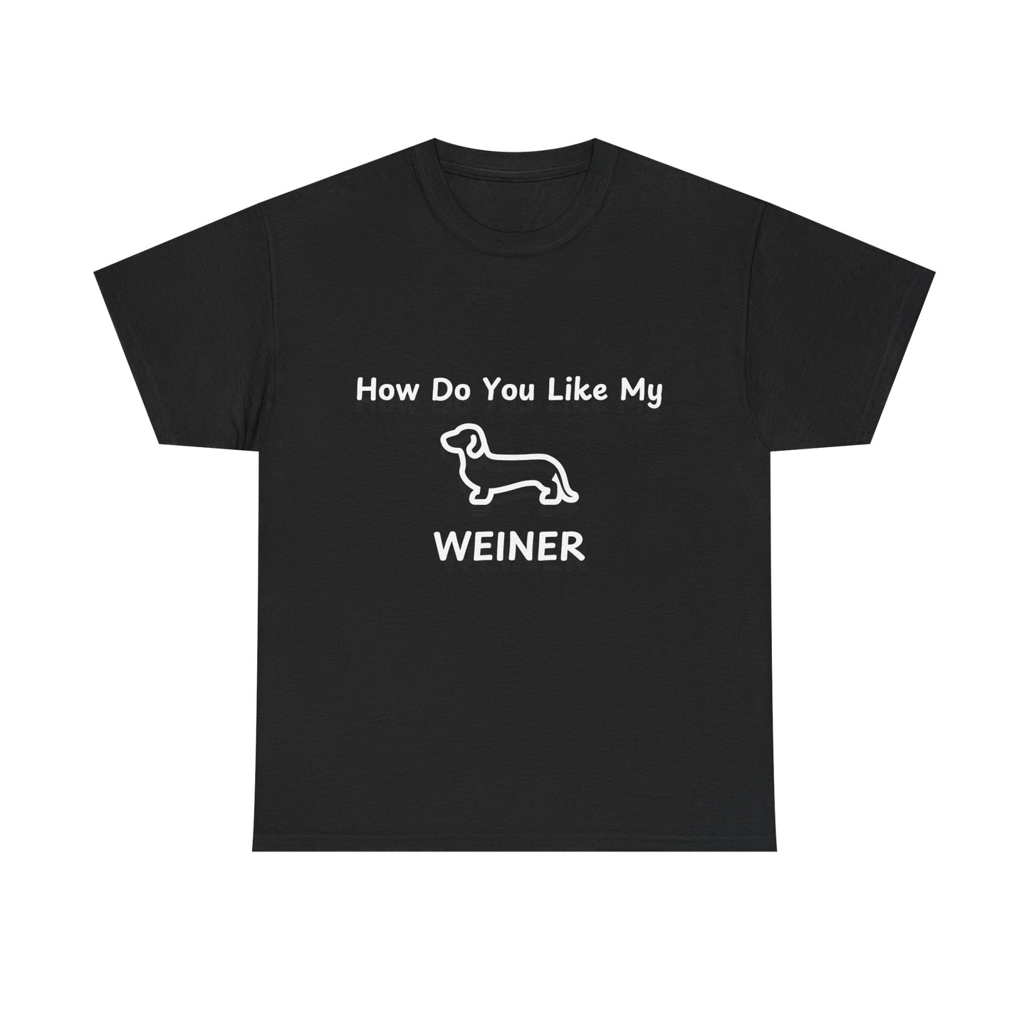 Humorous Unisex Heavy Cotton Tee - "How Do You Like My WEINER" Dog Lover T-Shirt