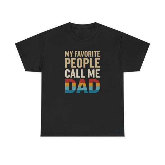 Funny Dad T-Shirt - Unisex Heavy Cotton Tee - My Favorite People Call Me Dad - Father's Day Gift