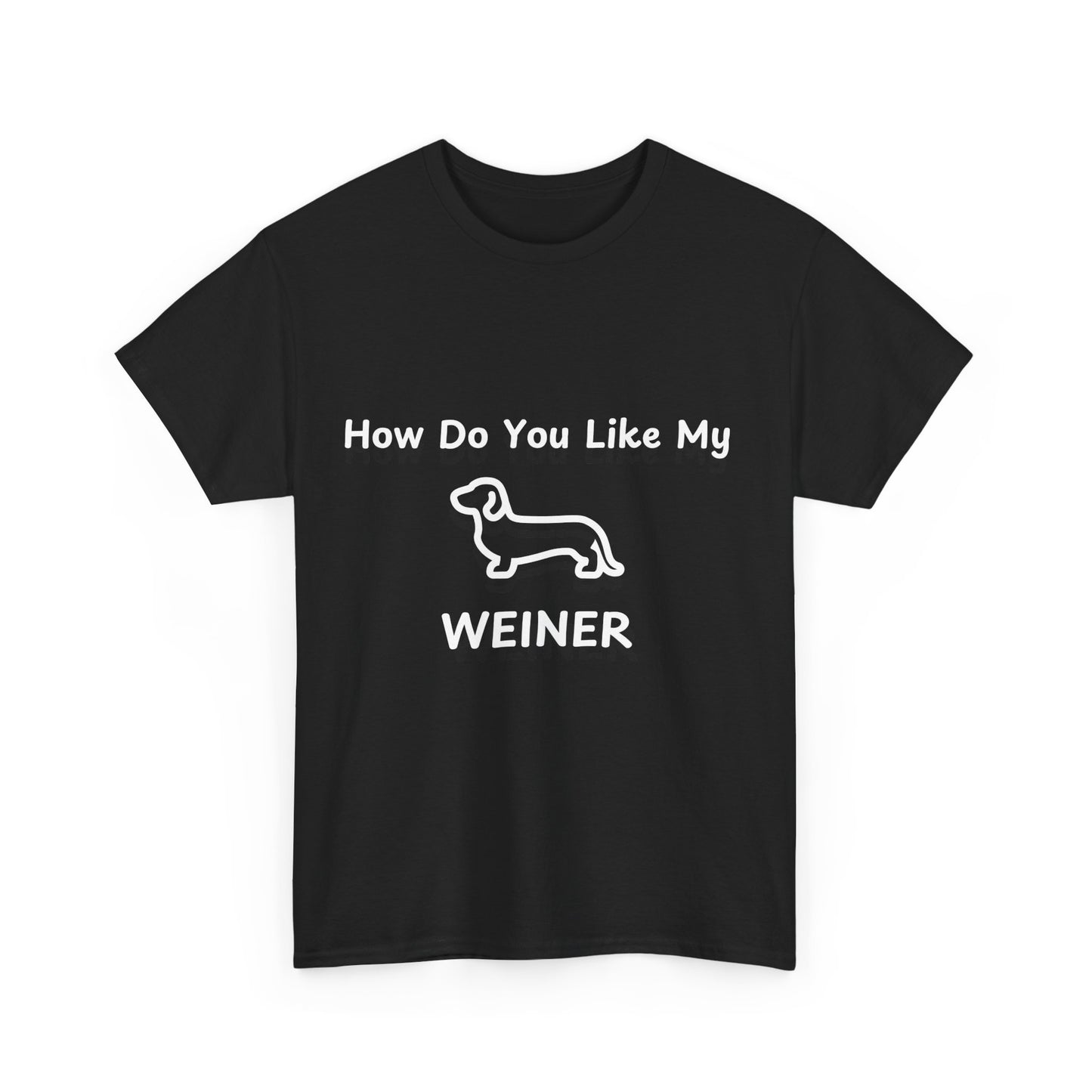 Humorous Unisex Heavy Cotton Tee - "How Do You Like My WEINER" Dog Lover T-Shirt