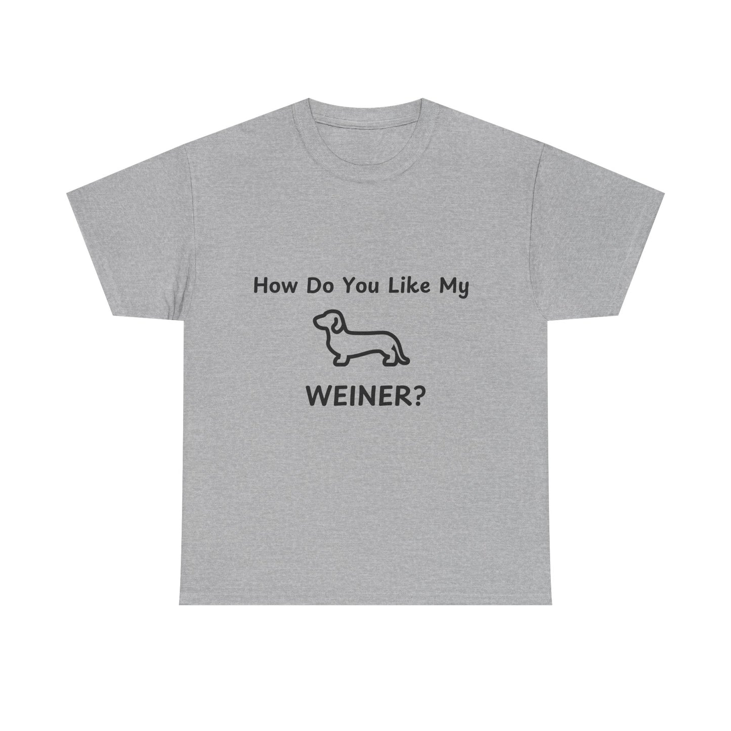 Funny Dachshund Tee - 'How Do You Like My WEINER?' Unisex Heavy Cotton T-Shirt