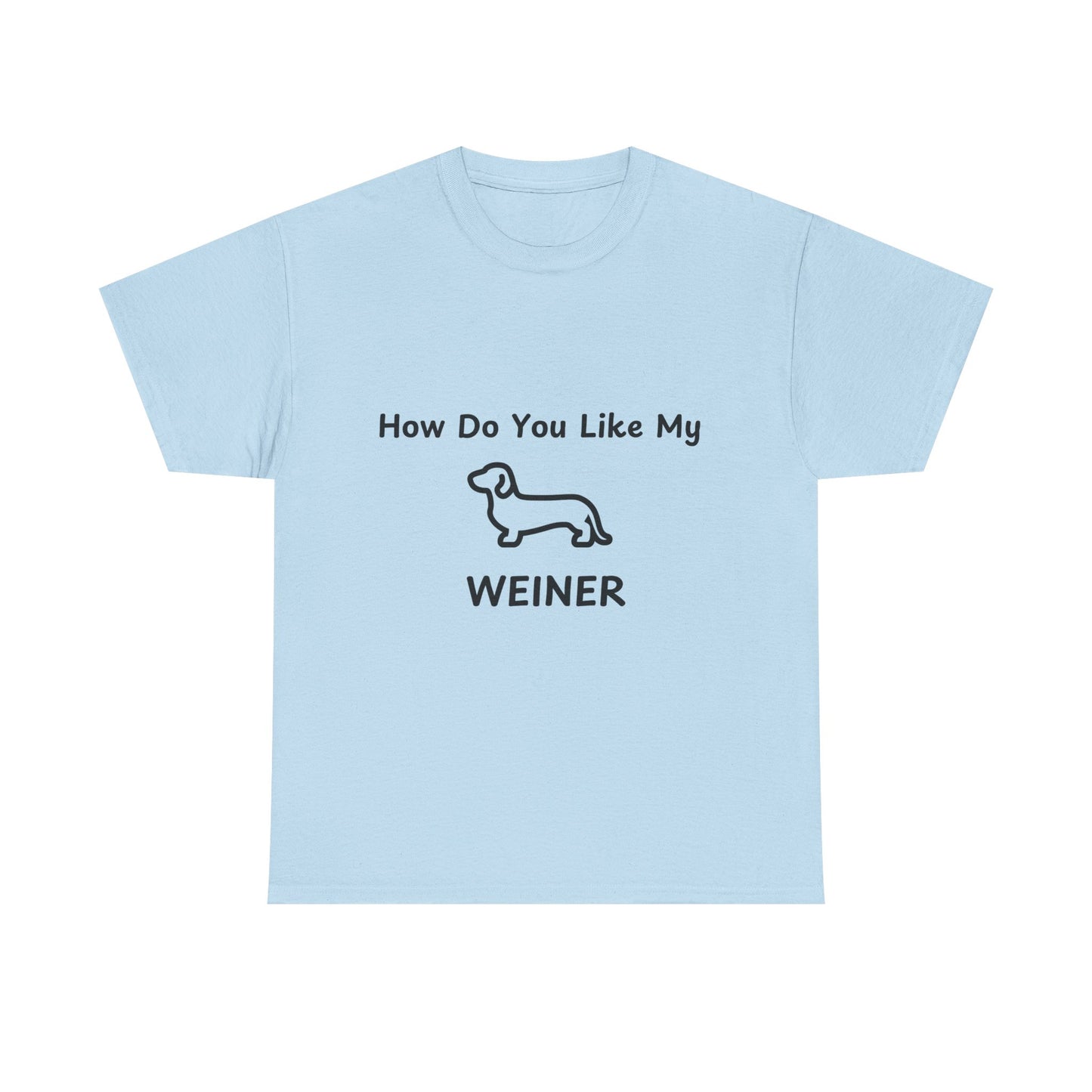 Humorous Unisex Heavy Cotton Tee - "How Do You Like My WEINER" Dog Lover T-Shirt