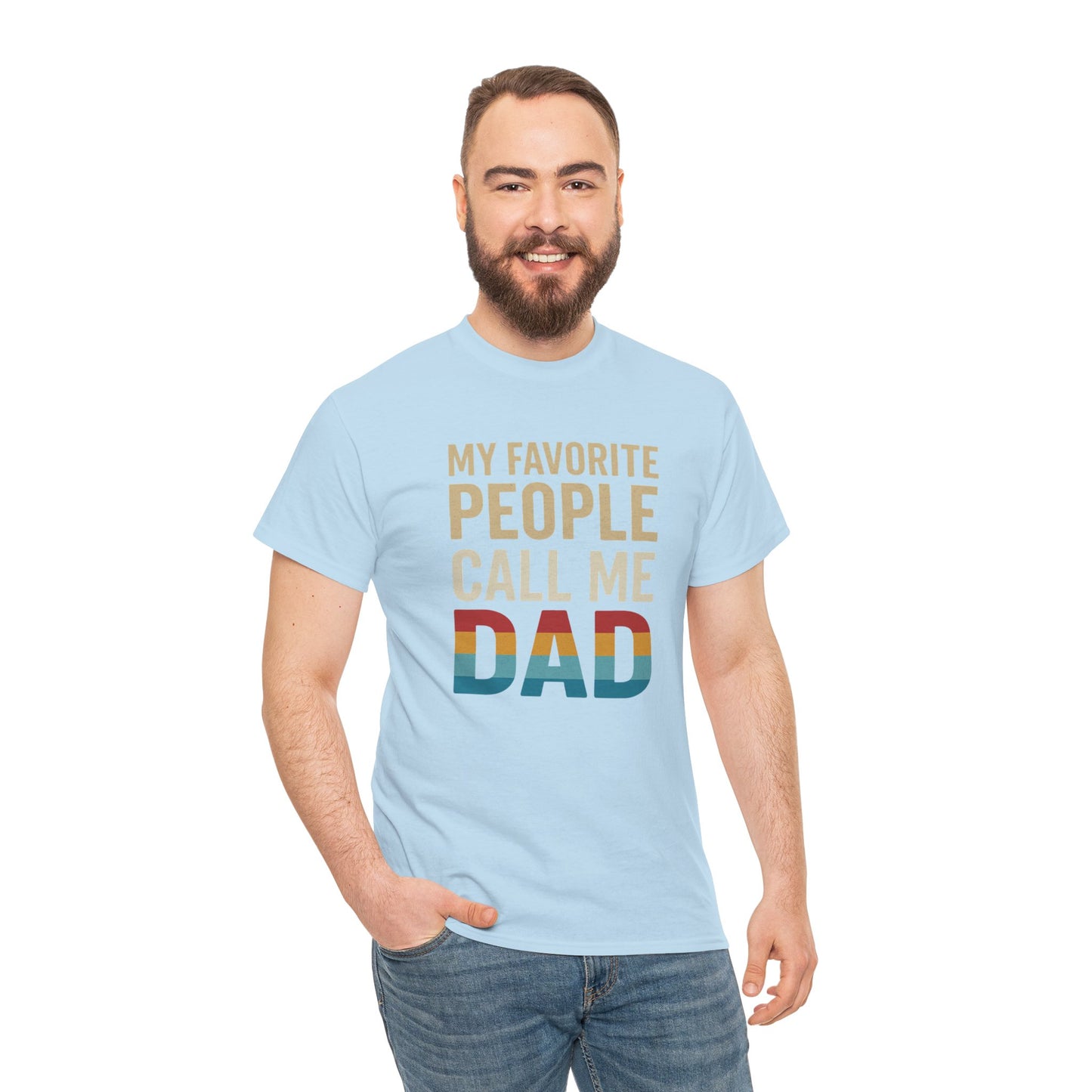 Funny Dad T-Shirt - Unisex Heavy Cotton Tee - My Favorite People Call Me Dad - Father's Day Gift