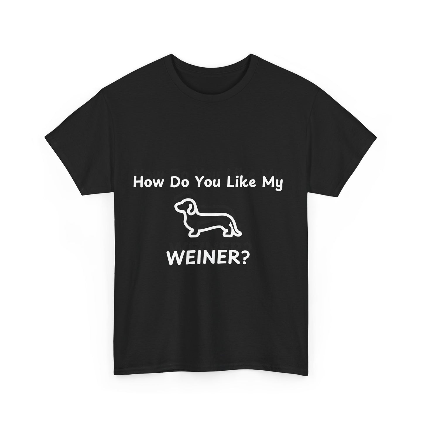 Funny Dachshund Tee - 'How Do You Like My WEINER?' Unisex Heavy Cotton T-Shirt