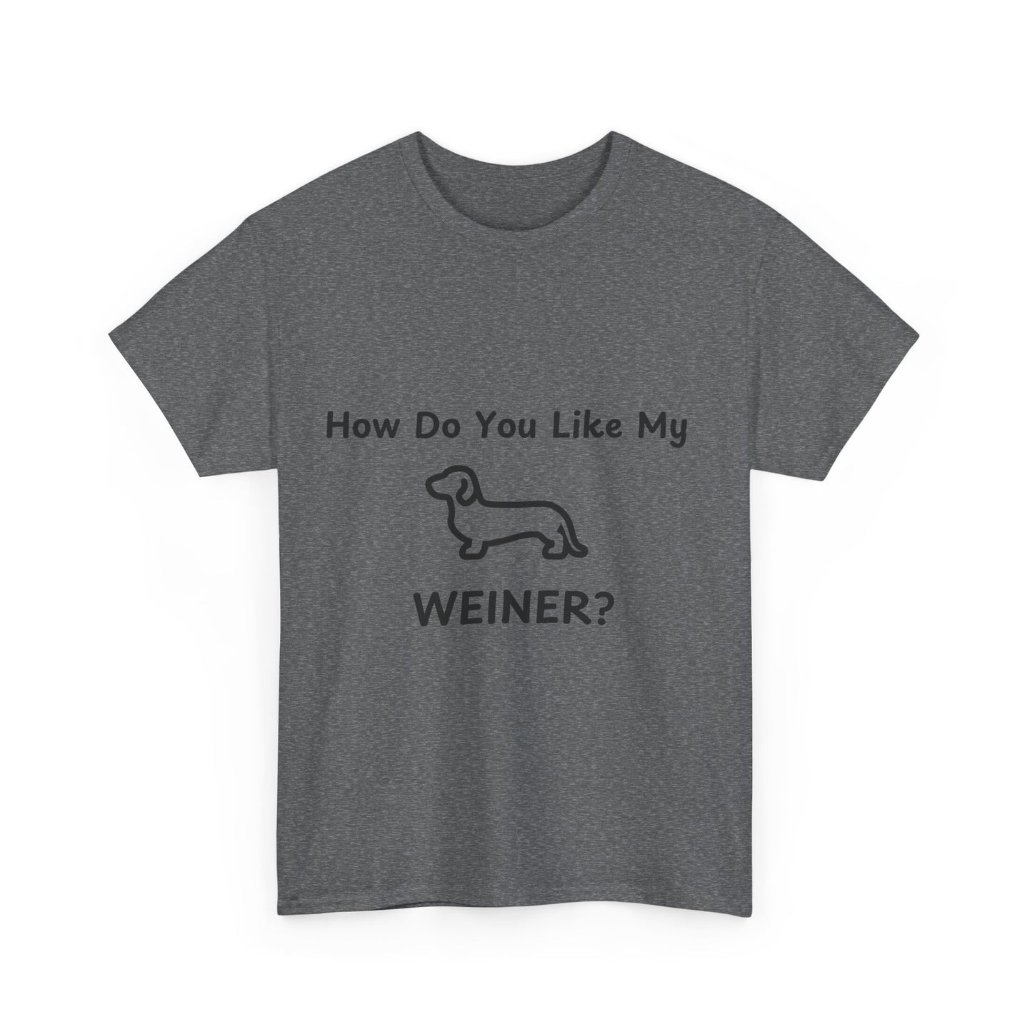 Funny Dachshund Tee - 'How Do You Like My WEINER?' Unisex Heavy Cotton T-Shirt