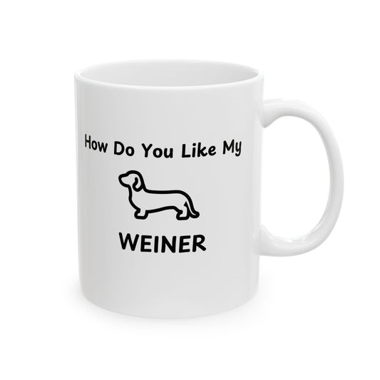 'How Do You Like My Weiner?' - Funny Ceramic Mug - Perfect Gift for Dog Lovers