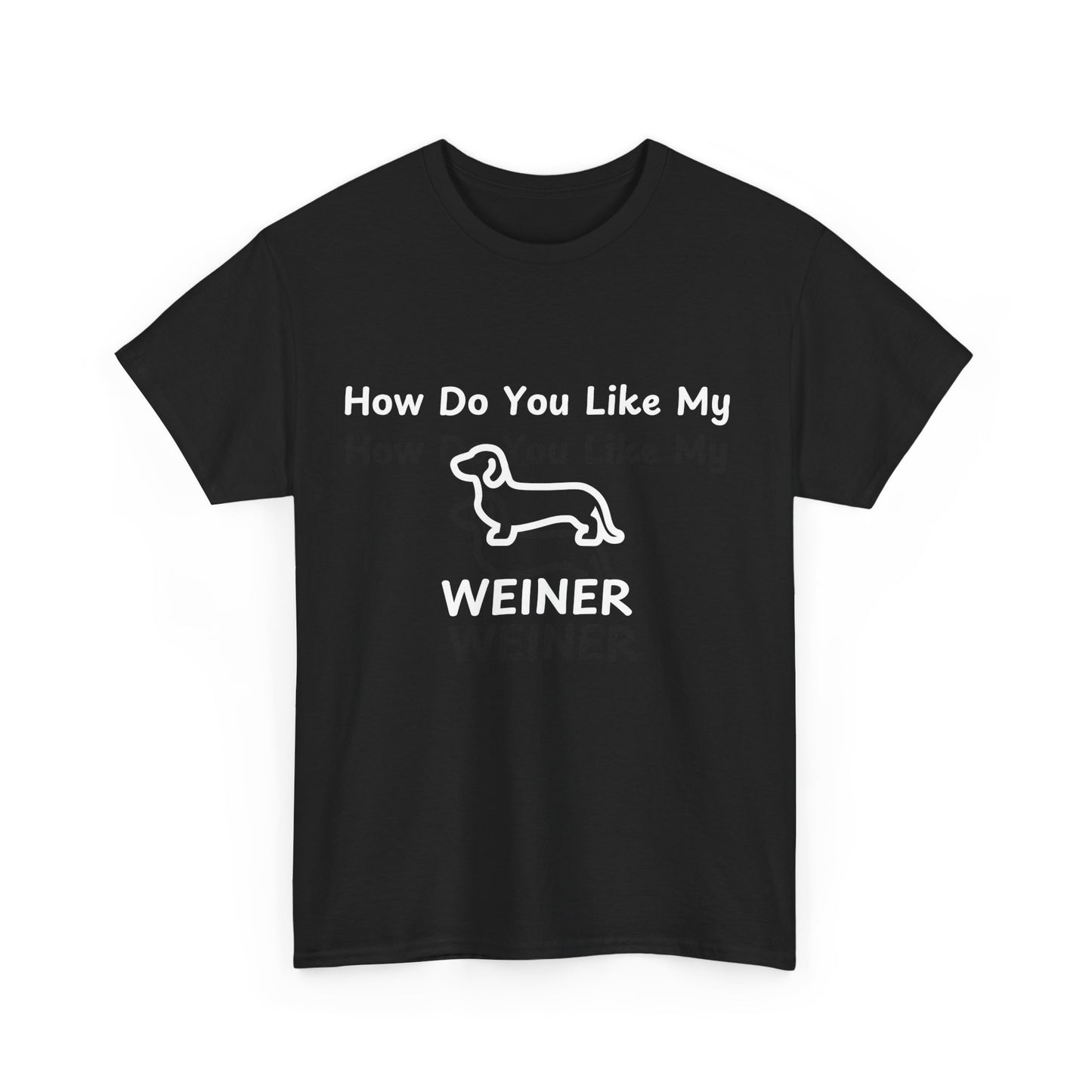 "How Do You Like My WEINER" Dog Lover T-Shirt