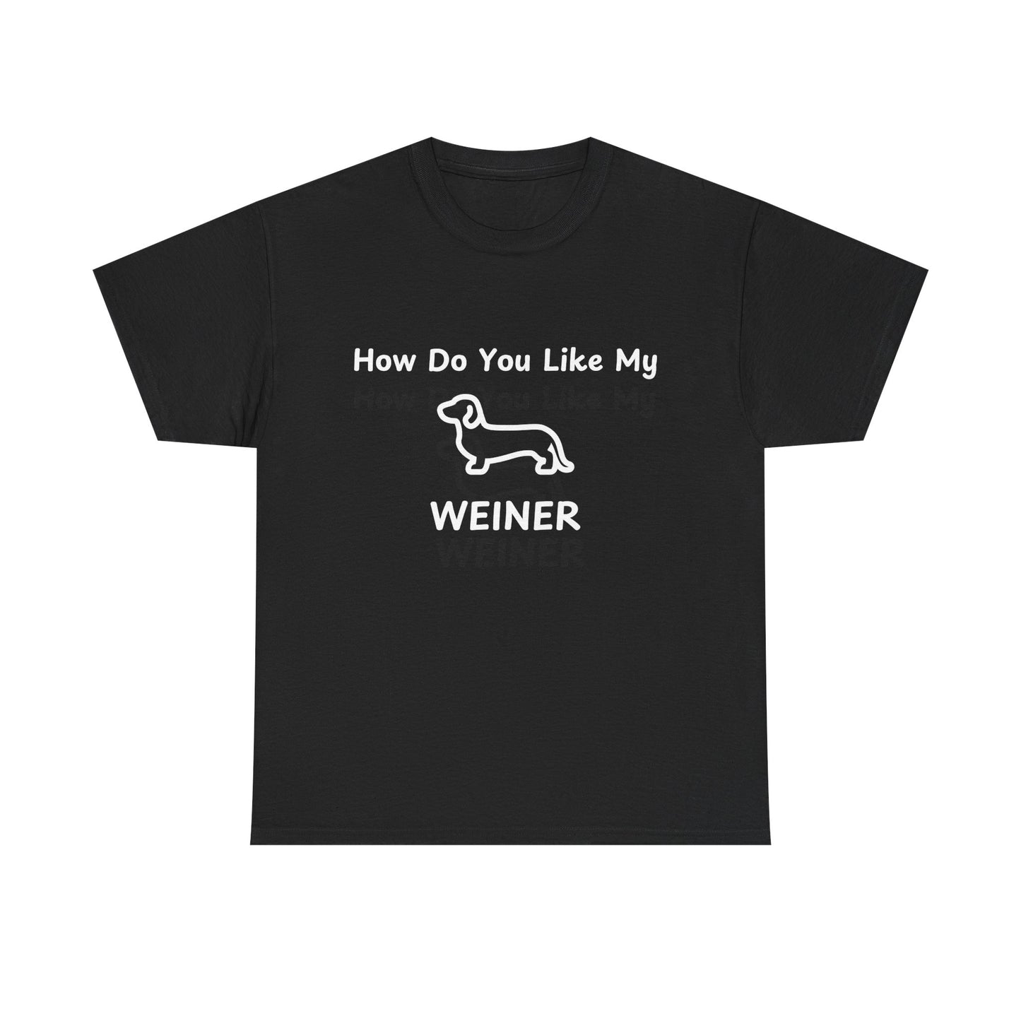 "How Do You Like My WEINER" Dog Lover T-Shirt